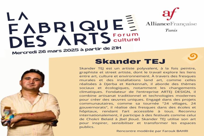 L'Alliance Française de Tunis organise dans le cadre de son forum culturel "La fabrique des arts" une rencontre le mercredi 26 mars 2025 de 21H00 à 22h30 sur le thème "Art, rue et transformation sociale" avec Skander Tej.